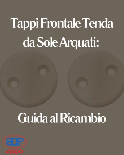 Tappi Frontale Tenda da Sole Arquati: Guida al Ricambio tappi frontale tenda da sole arquati