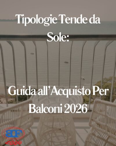 Tipologie Tende da Sole: Guida All’Acquisto per Balconi 2026 tipologie tende da sole per balconi e terrazzi