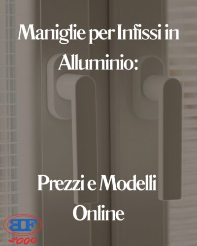 Maniglie per Infissi in Alluminio: Prezzi e Modelli Online maniglie per infissi in alluminio prezzi