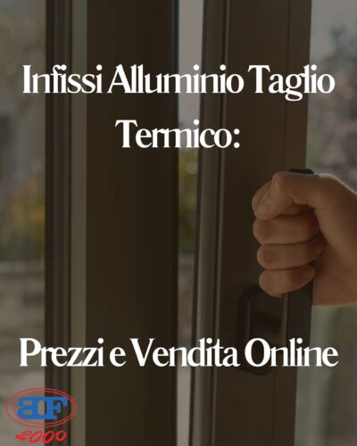 Infissi Alluminio Taglio Termico: Prezzi e Vendita Online infissi alluminio taglio termico prezzi